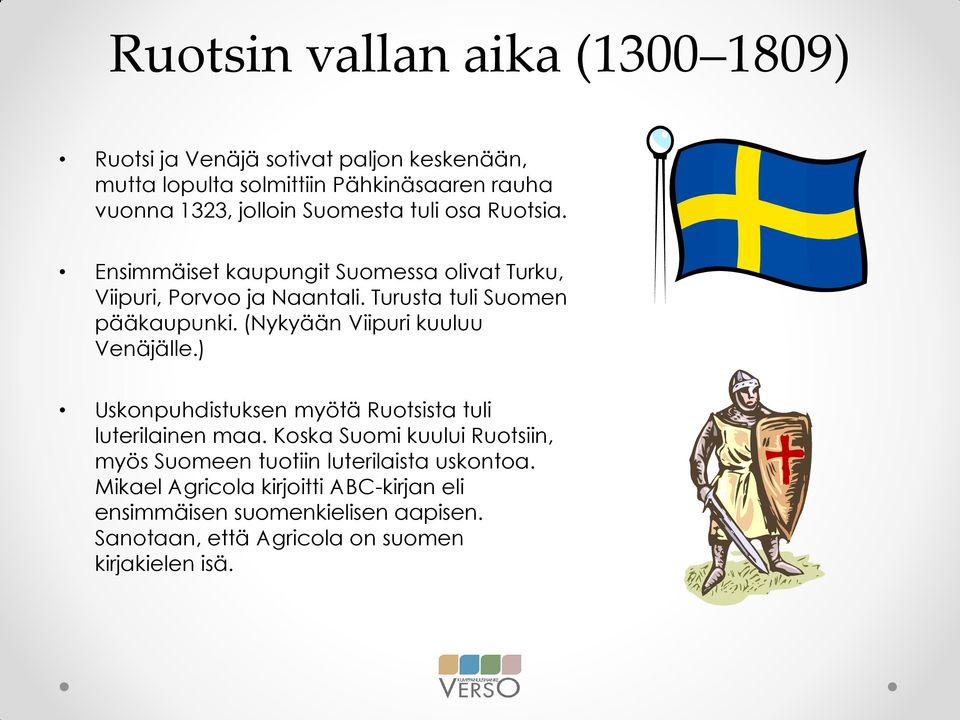 (Nykyään Viipuri kuuluu Venäjälle.) Uskonpuhdistuksen myötä Ruotsista tuli luterilainen maa.