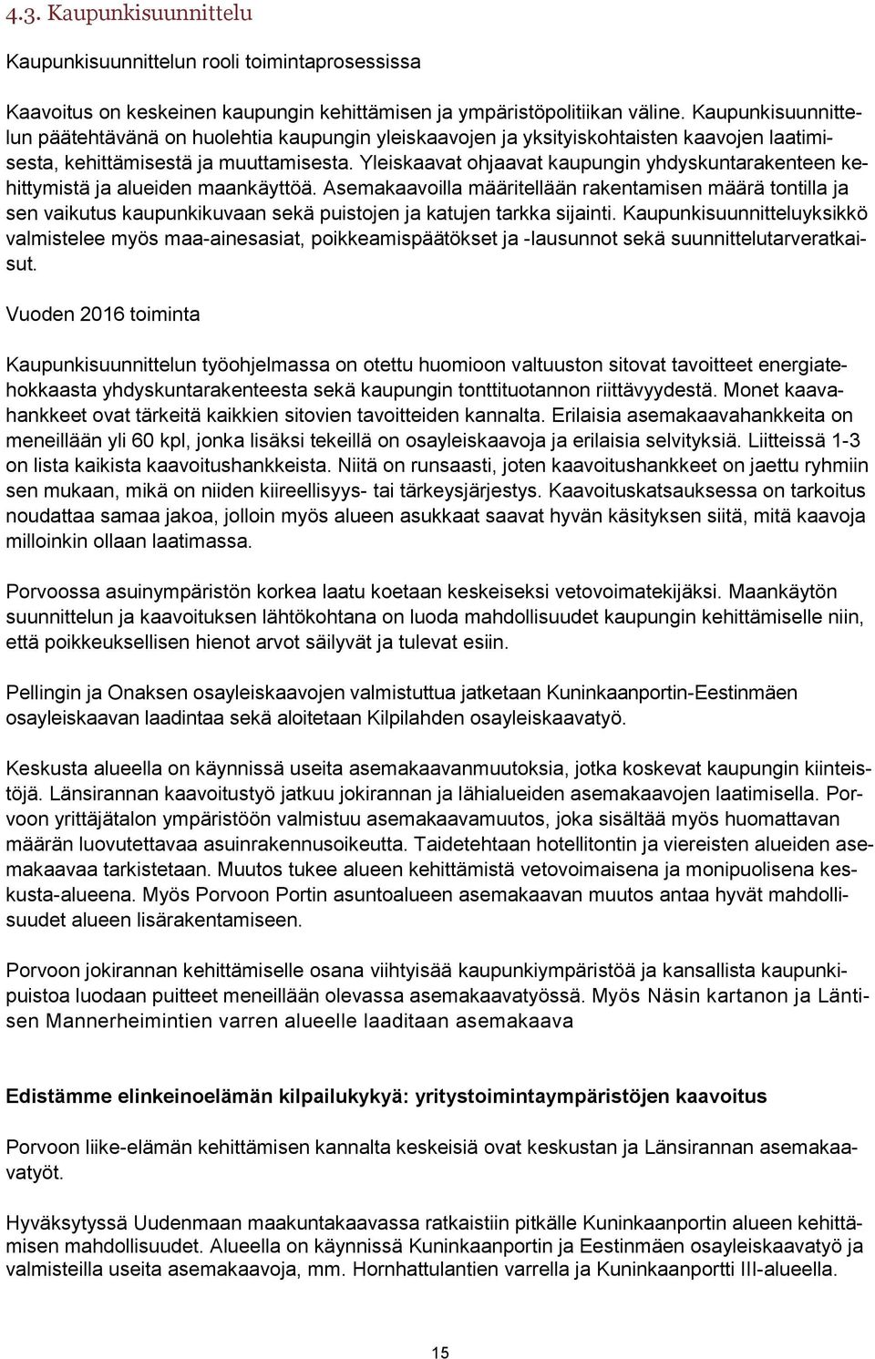 Yleiskaavat ohjaavat kaupungin yhdyskuntarakenteen kehittymistä ja alueiden maankäyttöä.