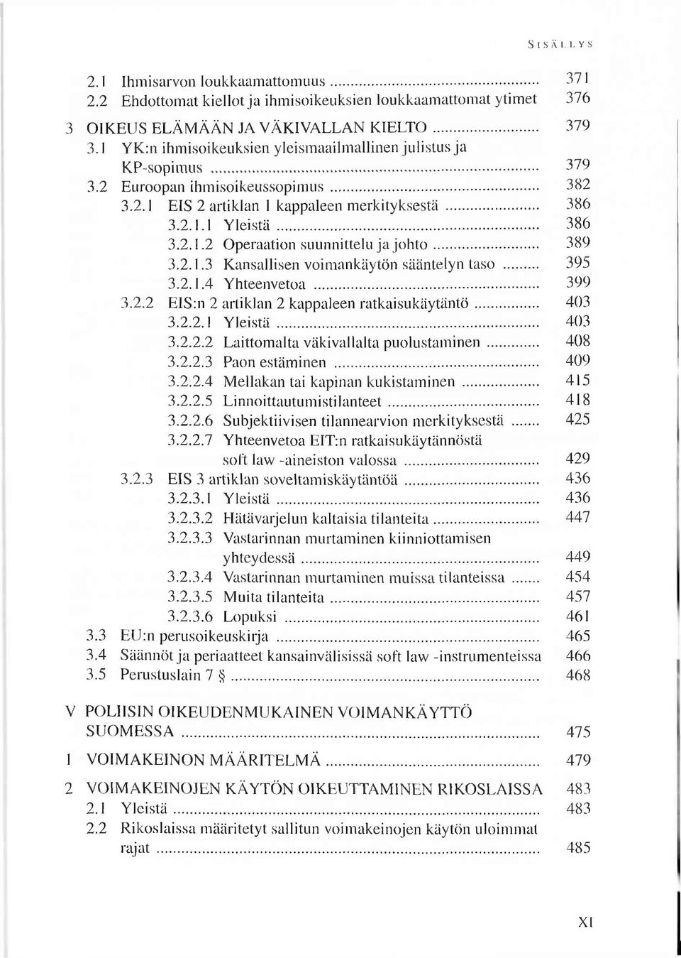 .. 386 3.2.1.2 O peraation suunnittelu ja j o h t o... 389 3.2.1.3 K ansallisen voim ankäytön sääntelyn taso... 395 3.2.1.4 Y hteenvetoa... 399 3.2.2 E ls:n 2 artiklan 2 kappaleen ra tk a isu k ä y tä n tö.