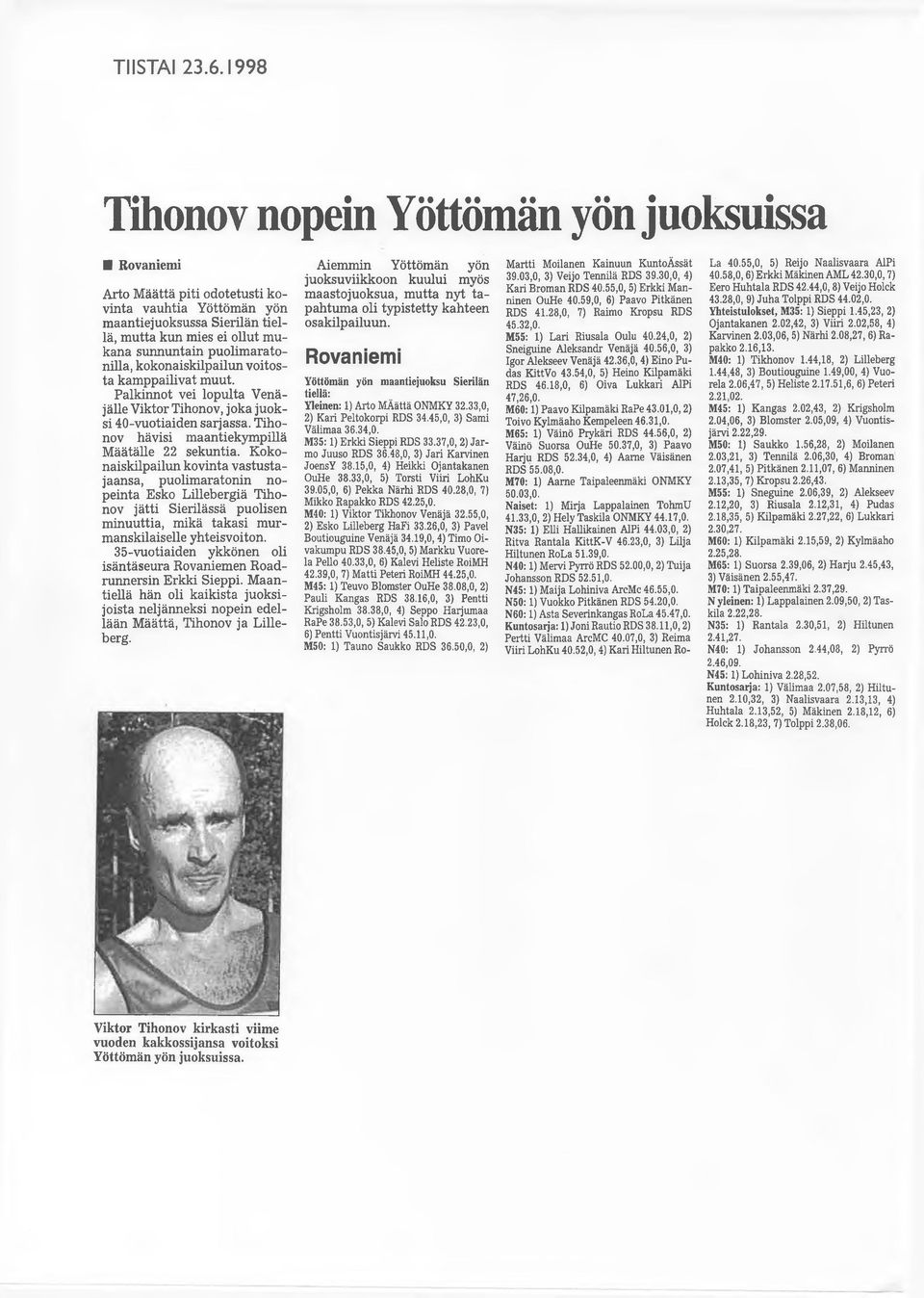 kokonaiskilpailun voitosta kam ppailivat muut. Palkinnot vei lopulta Venäjälle Viktor Tihonov, joka juoksi 40-vuotiaiden sarjassa. Tihonov hävisi maantiekympillä M äätälle 22 sekuntia.