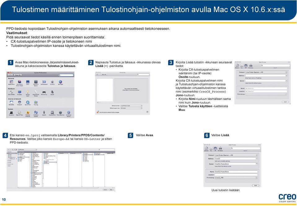 1 Avaa Mac-tietokoneessa Järjestelmäasetuksetikkuna ja kaksoisosoita Tulostus ja faksaus. Napsauta Tulostus ja faksaus -ikkunassa olevaa Lisää (+) -painiketta.