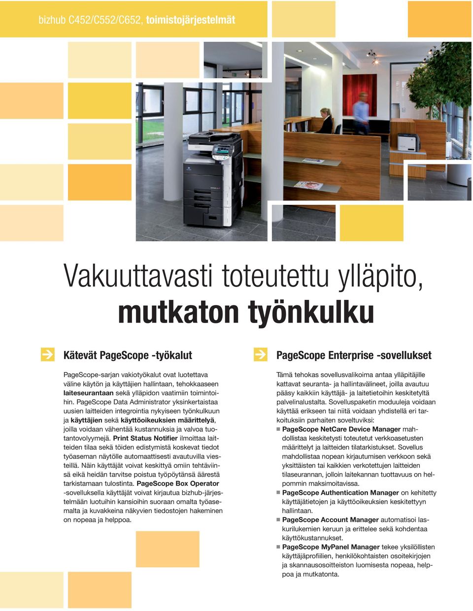 PageScope Data Admiistrator yksikertaistaa uusie laitteide itegroitia ykyisee työkulkuu ja käyttäjie sekä käyttöoikeuksie määrittelyä, joilla voidaa vähetää kustauksia ja valvoa tuotatovolyymejä.