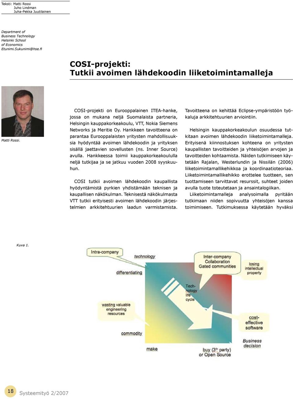 COSI-projekti on Eurooppalainen ITEA-hanke, jossa on mukana neljä Suomalaista partneria, Helsingin kauppakorkeakoulu, VTT, Nokia Siemens Networks ja Meritie Oy.