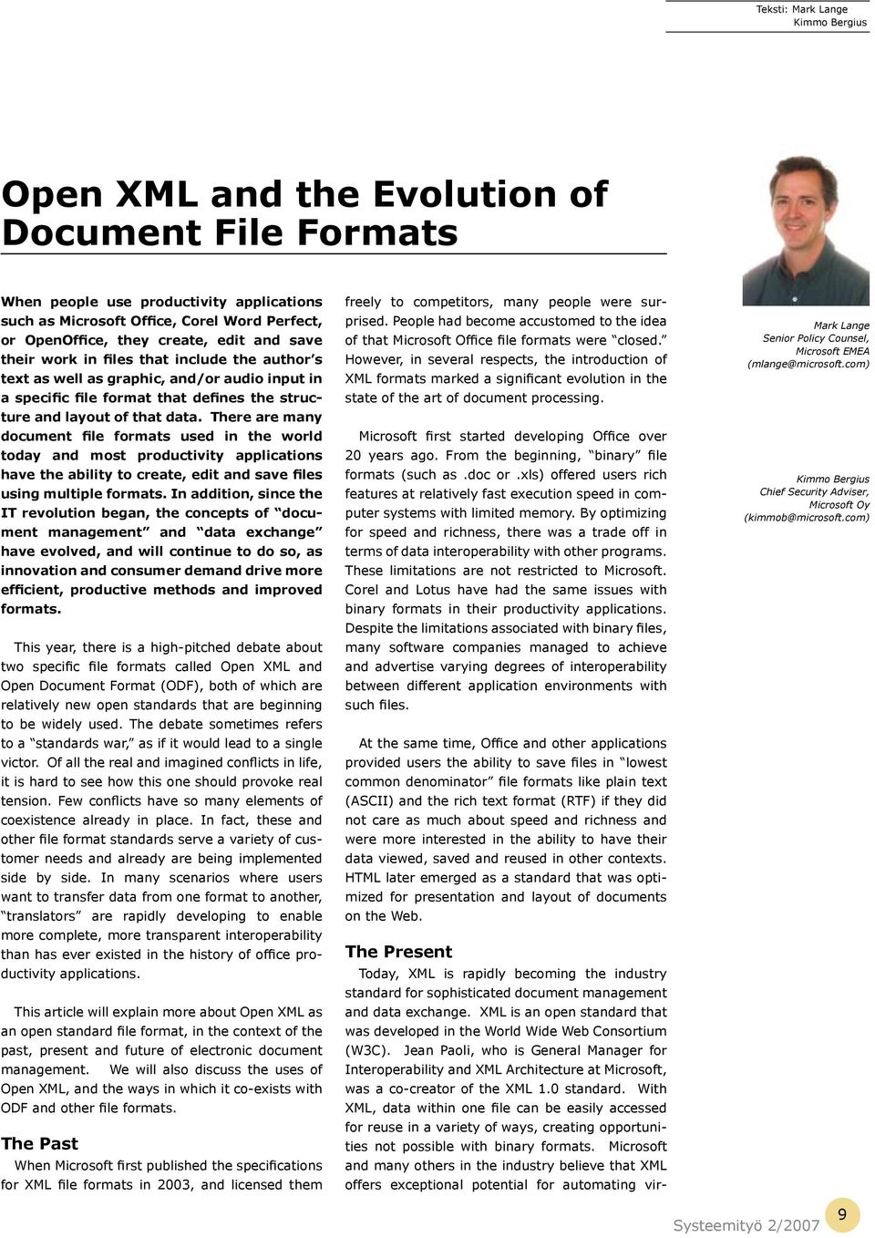 There are many document file formats used in the world today and most productivity applications have the ability to create, edit and save files using multiple formats.