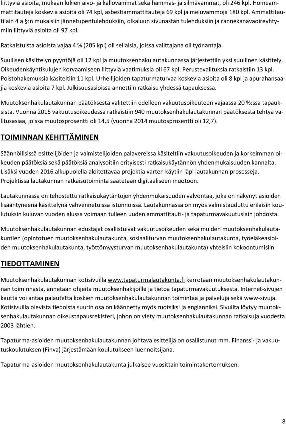 Ratkaistuista asioista vajaa 4 % (205 kpl) oli sellaisia, joissa valittajana oli työnantaja.