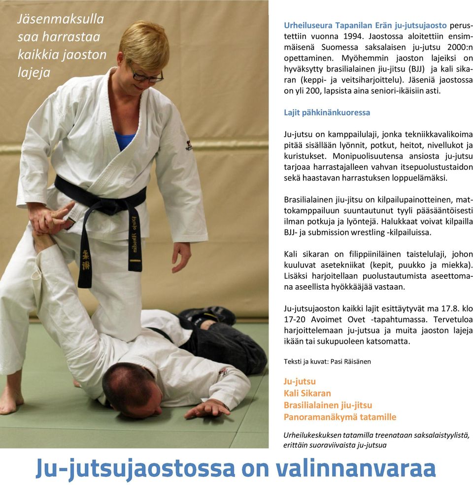 Myöhemmin jaoston lajeiksi on hyväksytty brasilialainen jiu-jitsu (BJJ) ja kali sikaran (keppi- ja veitsiharjoittelu). Jäseniä jaostossa on yli 200, lapsista aina seniori-ikäisiin asti.