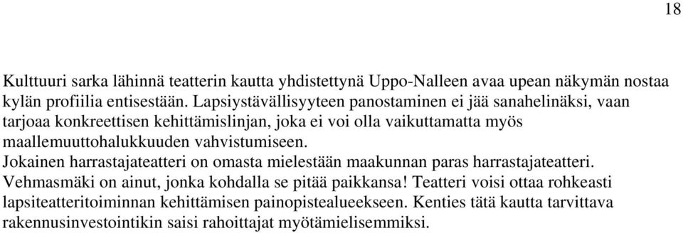maallemuuttohalukkuuden vahvistumiseen. Jokainen harrastajateatteri on omasta mielestään maakunnan paras harrastajateatteri.