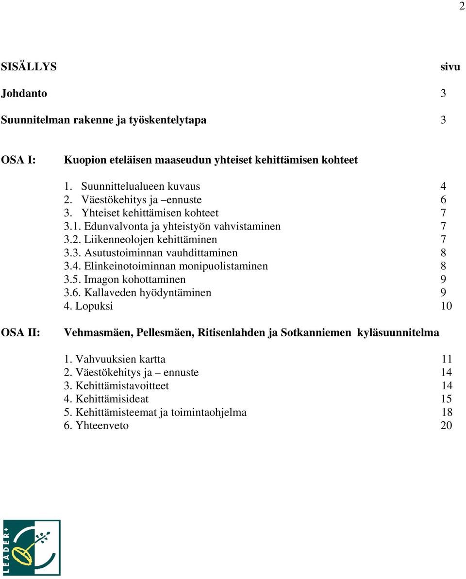 4. Elinkeinotoiminnan monipuolistaminen 8 3.5. Imagon kohottaminen 9 3.6. Kallaveden hyödyntäminen 9 4.