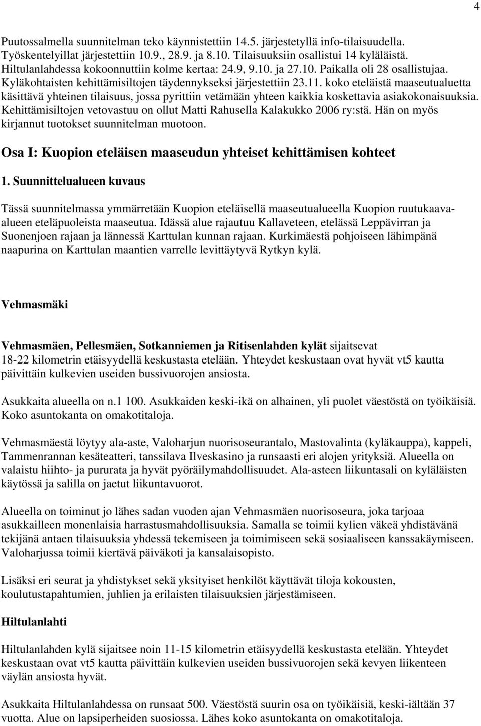 koko eteläistä maaseutualuetta käsittävä yhteinen tilaisuus, jossa pyrittiin vetämään yhteen kaikkia koskettavia asiakokonaisuuksia.