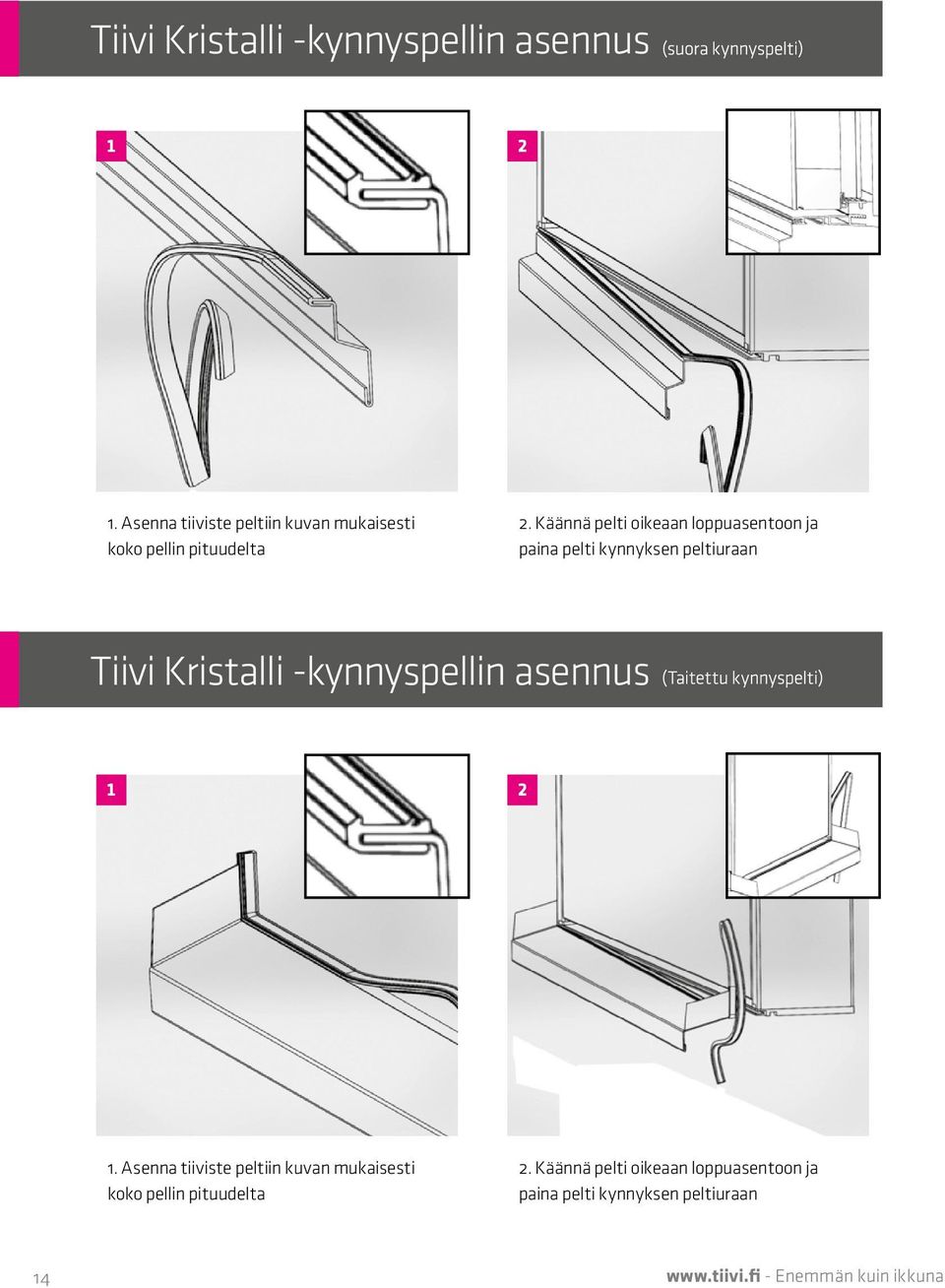 Käännä pelti oikeaan loppuasentoon ja paina pelti kynnyksen peltiuraan   Käännä pelti oikeaan