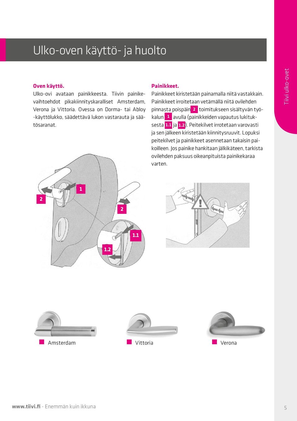 Painikkeet irroitetaan vetämällä niitä ovilehden pinnasta poispäin 2 toimitukseen sisältyvän työkalun 1 avulla (painikkeiden vapautus lukituksesta 1.1 ja 1.2).