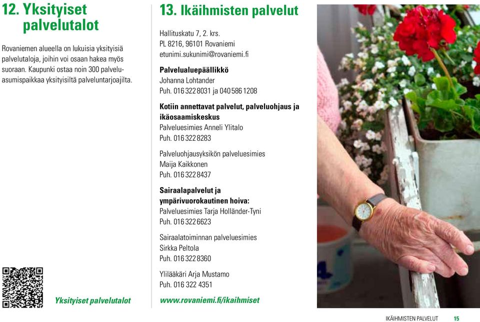 fi Palvelualuepäällikkö Johanna Lohtander Puh. 016 322 8031 ja 040 586 1208 Kotiin annettavat palvelut, palveluohjaus ja ikäosaamiskeskus Palveluesimies Anneli Ylitalo Puh.