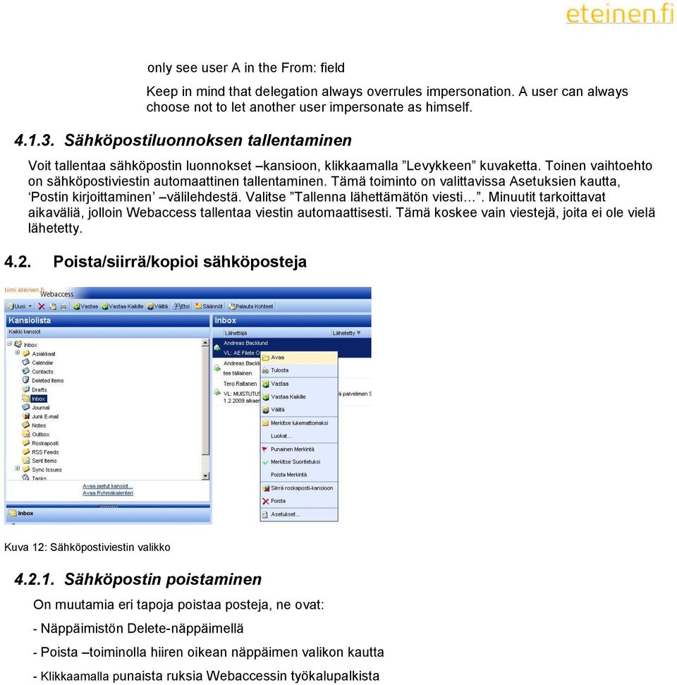 Tämä toiminto on valittavissa Asetuksien kautta, Postin kirjoittaminen välilehdestä. Valitse Tallenna lähettämätön viesti.