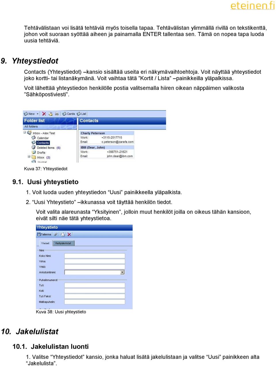 Voit vaihtaa tätä Kortit / Lista painikkeilla yläpalkissa. Voit lähettää yhteystiedon henkilölle postia valitsemalla hiiren oikean näppäimen valikosta Sähköpostiviesti. Kuva 37: Yhteystiedot 9.1.