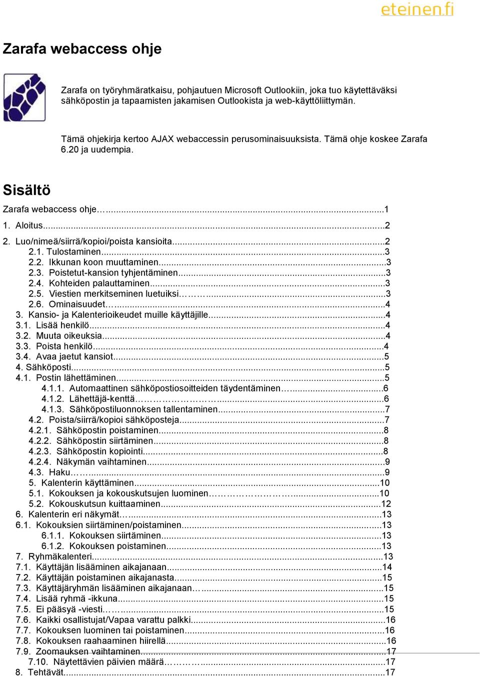 ..3 2.2. Ikkunan koon muuttaminen...3 2.3. Poistetut-kansion tyhjentäminen...3 2.4. Kohteiden palauttaminen...3 2.5. Viestien merkitseminen luetuiksi...3 2.6. Ominaisuudet...4 3.