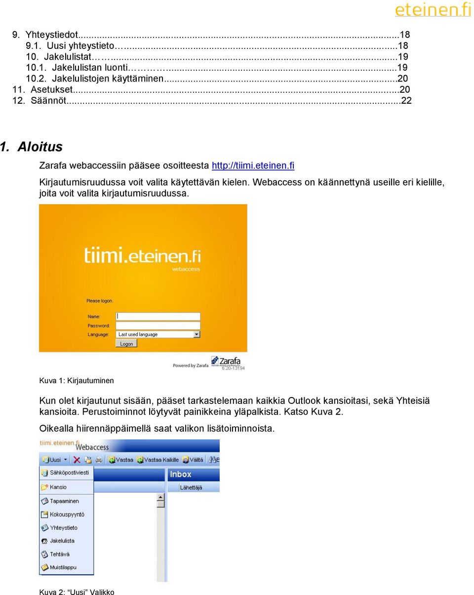 Webaccess on käännettynä useille eri kielille, joita voit valita kirjautumisruudussa.