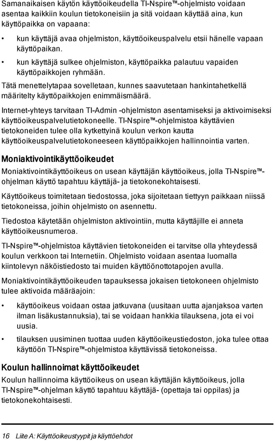 Tätä menettelytapaa sovelletaan, kunnes saavutetaan hankintahetkellä määritelty käyttöpaikkojen enimmäismäärä.