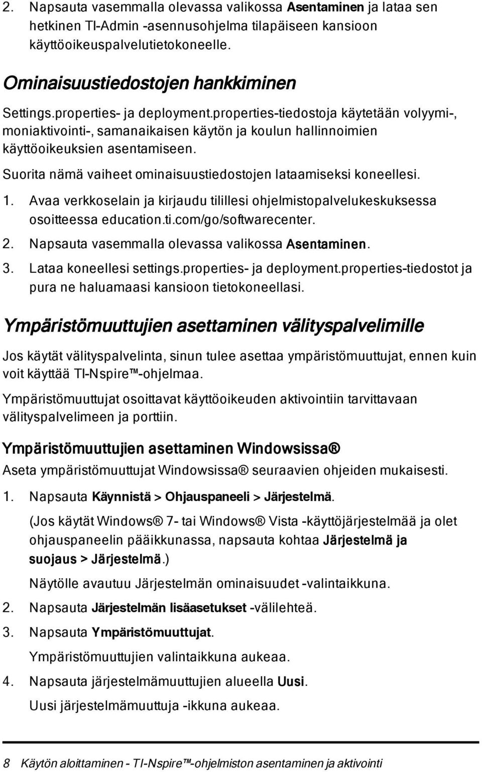 Suorita nämä vaiheet ominaisuustiedostojen lataamiseksi koneellesi. 1. Avaa verkkoselain ja kirjaudu tilillesi ohjelmistopalvelukeskuksessa osoitteessa education.ti.com/go/softwarecenter. 2.