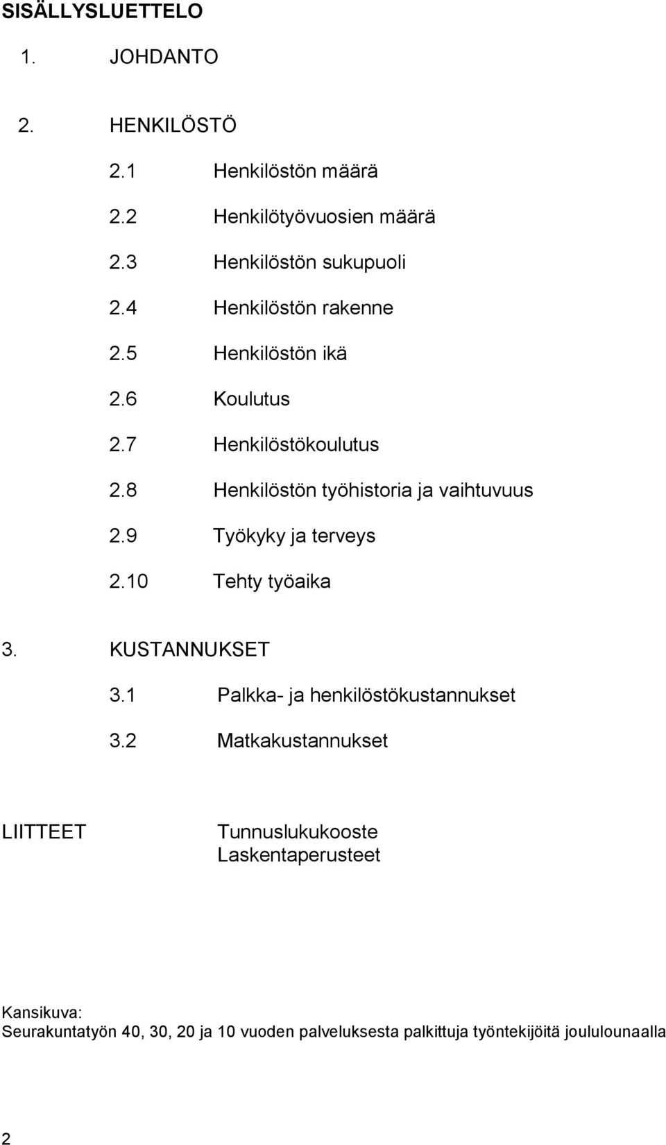 9 Työkyky ja terveys 2.1 Tehty työaika 3. KUSTANNUKSET 3.1 Palkka- ja henkilöstökustannukset 3.
