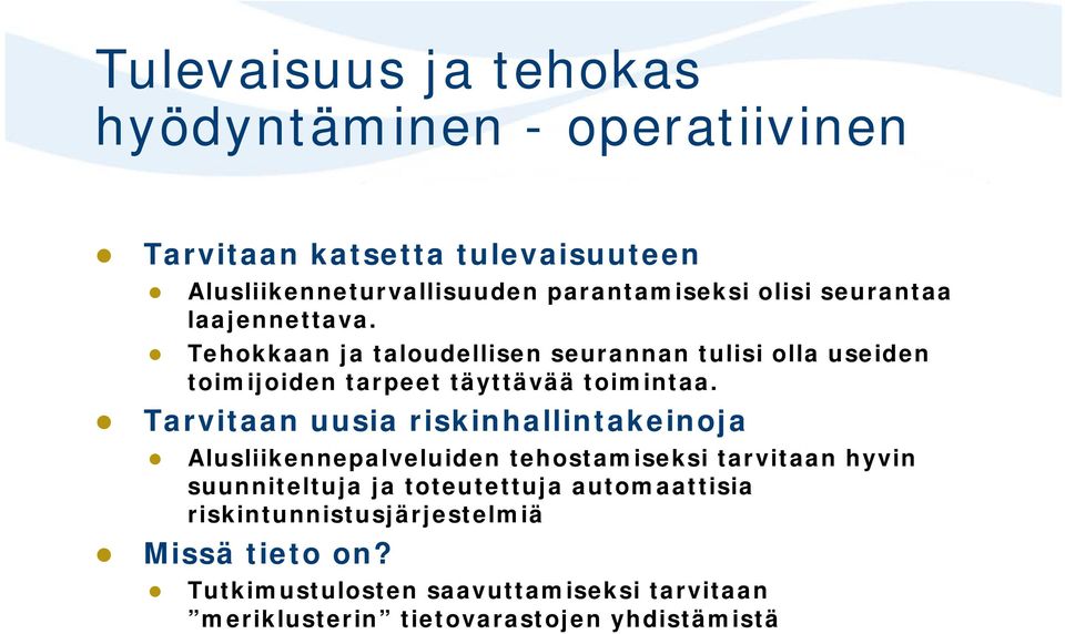 Tarvitaan uusia riskinhallintakeinoja Alusliikennepalveluiden tehostamiseksi tarvitaan hyvin suunniteltuja ja toteutettuja