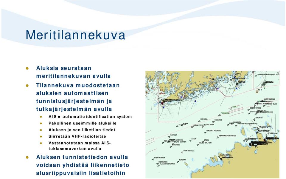 useimmille aluksille Aluksen ja sen liiketilan tiedot Siirretään VHF-radioteitse Vastaanotetaan maissa