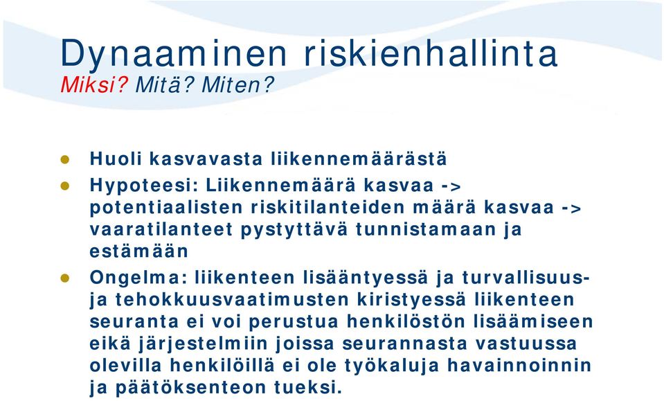 vaaratilanteet pystyttävä tunnistamaan ja estämään Ongelma: liikenteen lisääntyessä ja turvallisuusja