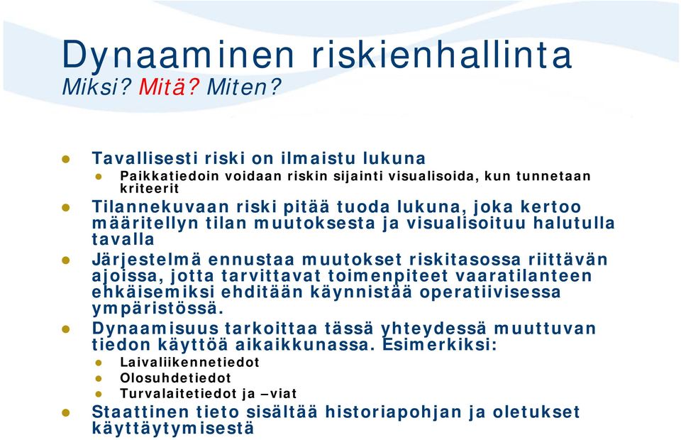 määritellyn tilan muutoksesta ja visualisoituu halutulla tavalla Järjestelmä ennustaa muutokset riskitasossa riittävän ajoissa, jotta tarvittavat toimenpiteet