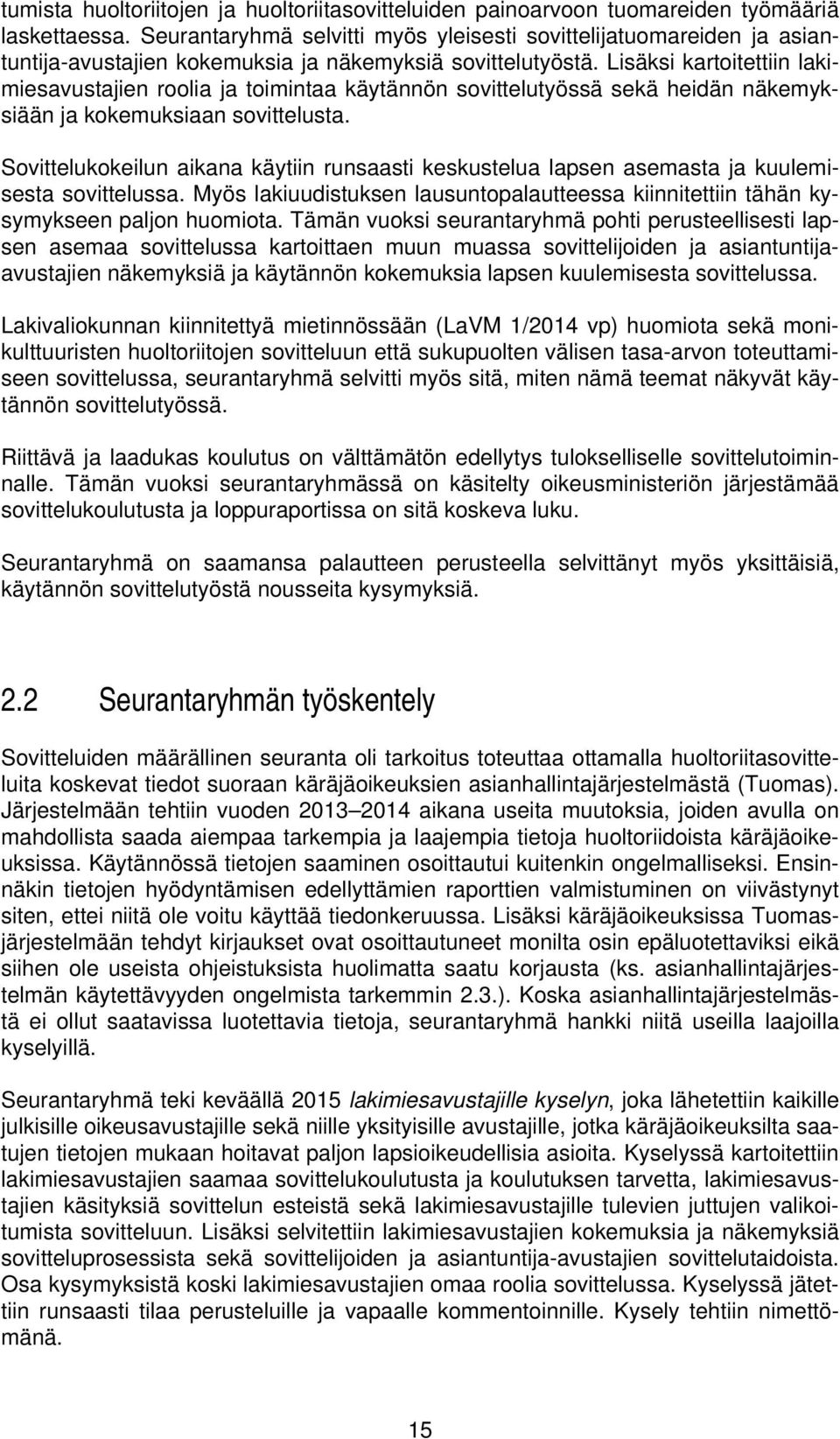 Lisäksi kartoitettiin lakimiesavustajien roolia ja toimintaa käytännön sovittelutyössä sekä heidän näkemyksiään ja kokemuksiaan sovittelusta.