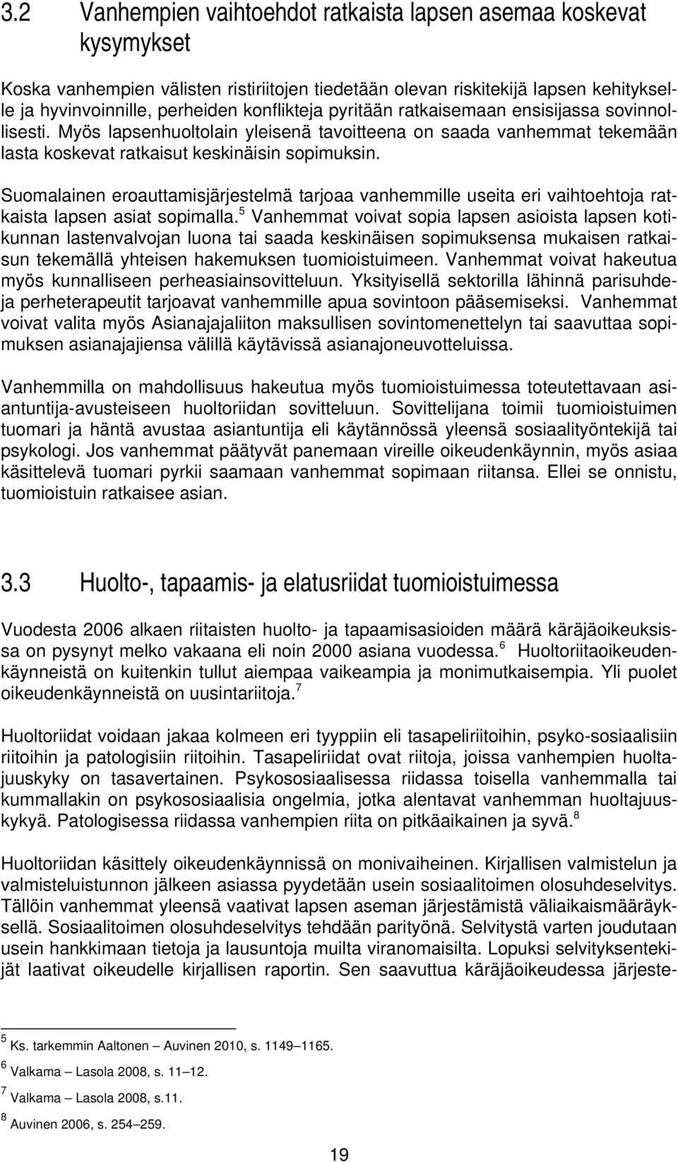 Suomalainen eroauttamisjärjestelmä tarjoaa vanhemmille useita eri vaihtoehtoja ratkaista lapsen asiat sopimalla.