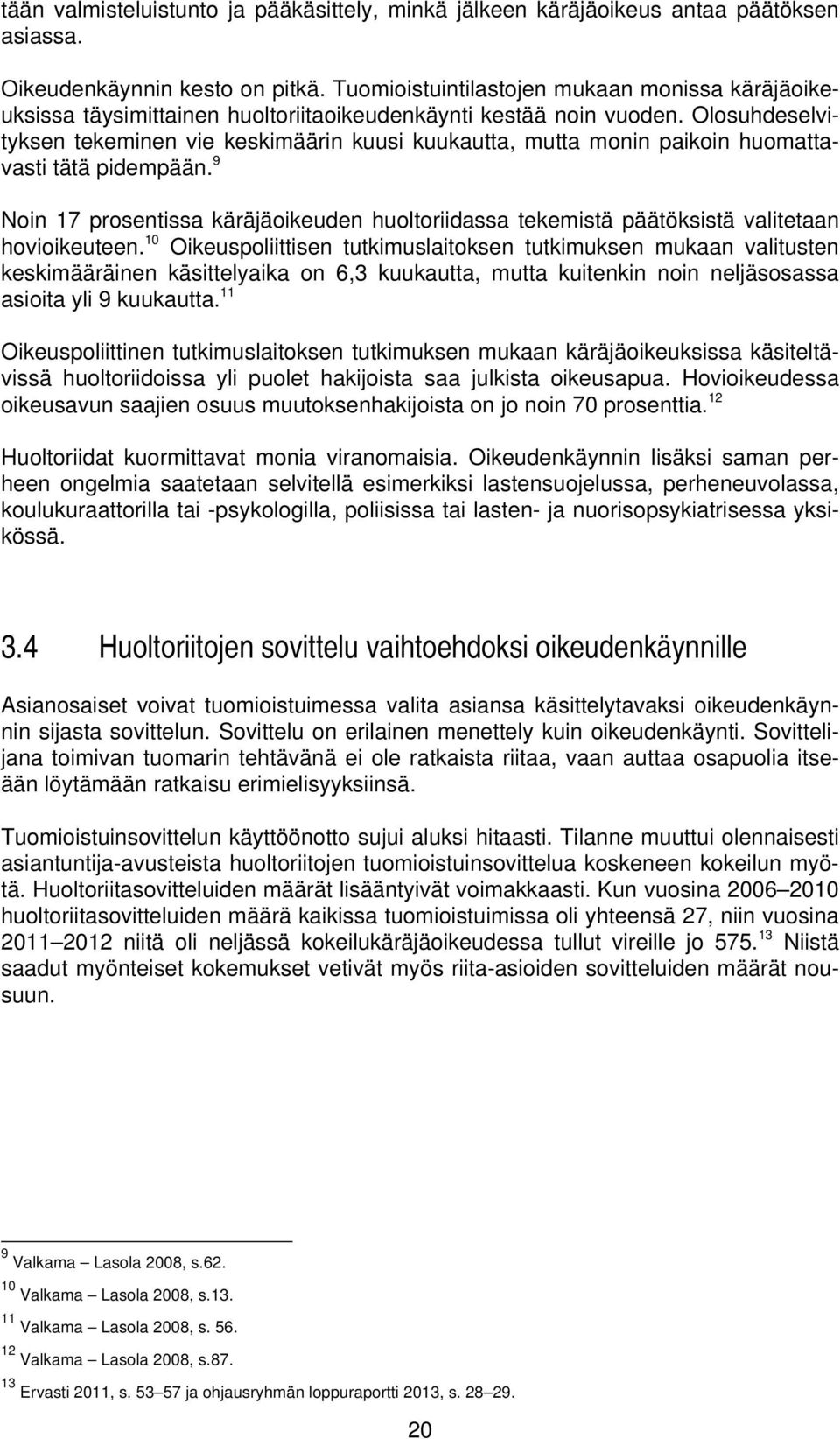 Olosuhdeselvityksen tekeminen vie keskimäärin kuusi kuukautta, mutta monin paikoin huomattavasti tätä pidempään.