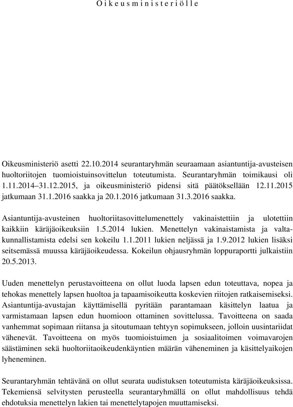 ja 20.1.2016 jatkumaan 31.3.2016 saakka. Asiantuntija-avusteinen huoltoriitasovittelumenettely vakinaistettiin ja ulotettiin kaikkiin käräjäoikeuksiin 1.5.2014 lukien.