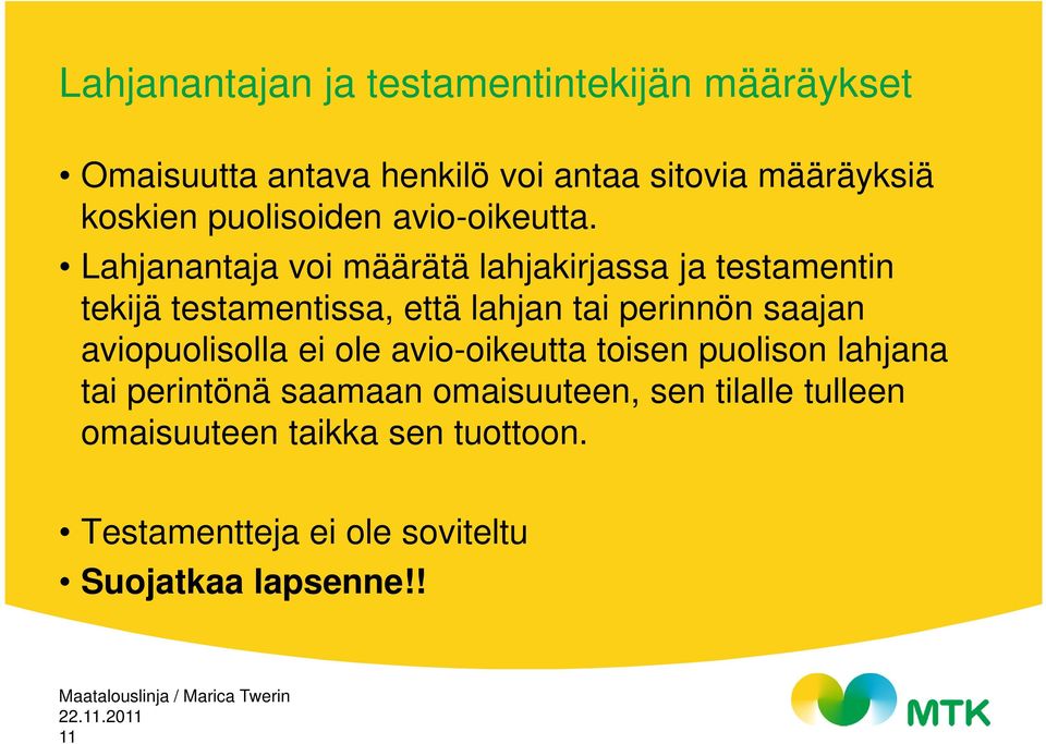 Lahjanantaja voi määrätä lahjakirjassa ja testamentin tekijä testamentissa, että lahjan tai perinnön saajan