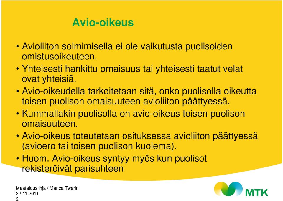 Avio-oikeudella tarkoitetaan sitä, onko puolisolla oikeutta toisen puolison omaisuuteen avioliiton päättyessä.