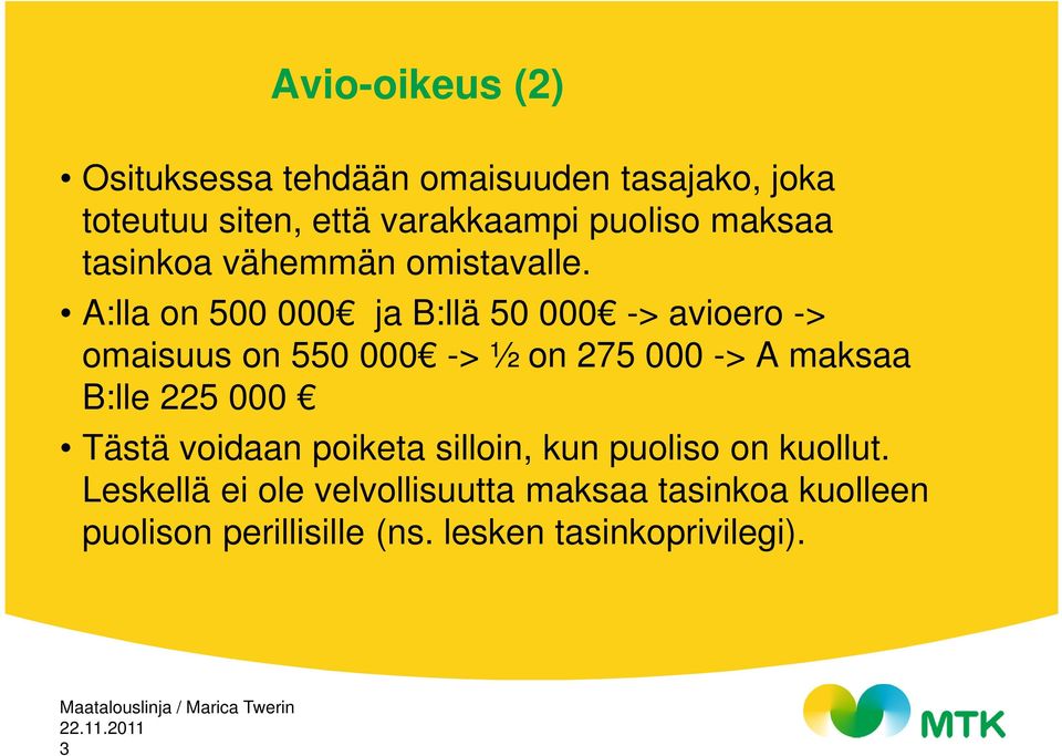 A:lla on 500 000 ja B:llä 50 000 -> avioero -> omaisuus on 550 000 -> ½ on 275 000 -> A maksaa B:lle