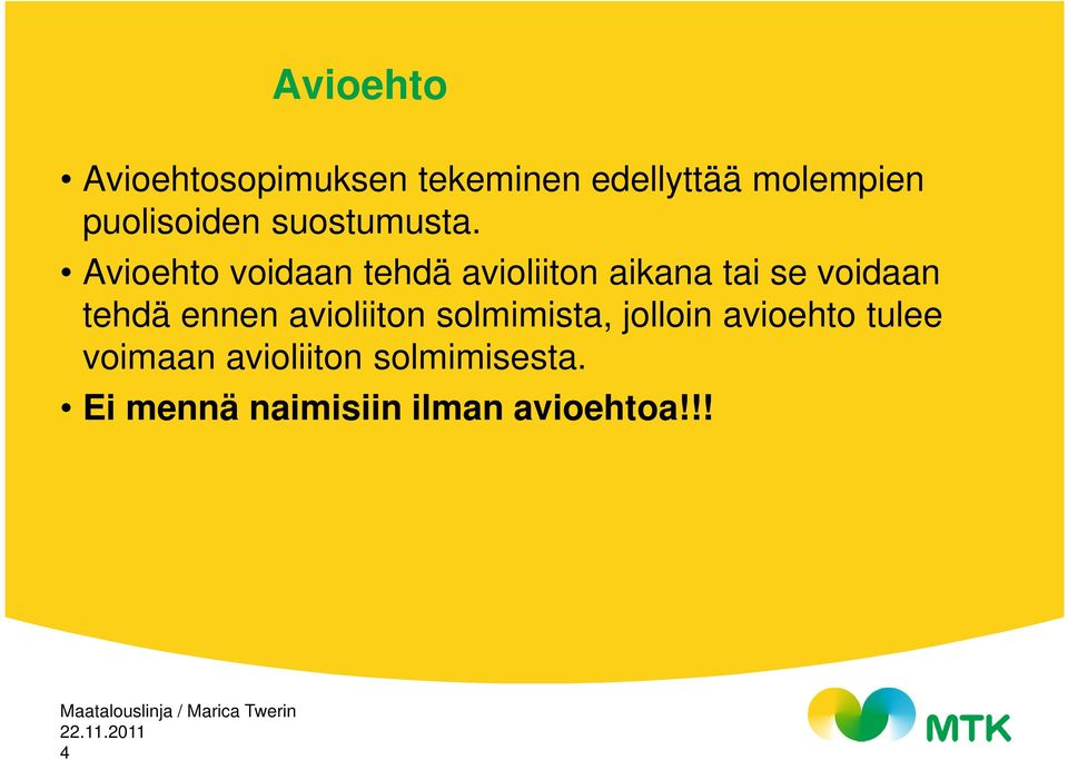 Avioehto voidaan tehdä avioliiton aikana tai se voidaan tehdä ennen