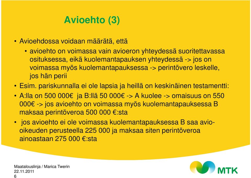 pariskunnalla ei ole lapsia ja heillä on keskinäinen testamentti: A:lla on 500 000 ja B:llä 50 000 -> A kuolee -> omaisuus on 550 000 -> jos avioehto on