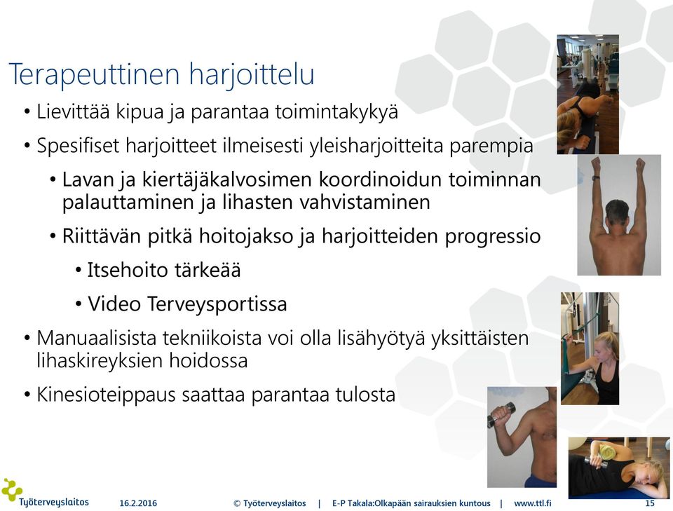 harjoitteiden progressio Itsehoito tärkeää Video Terveysportissa Manuaalisista tekniikoista voi olla lisähyötyä yksittäisten