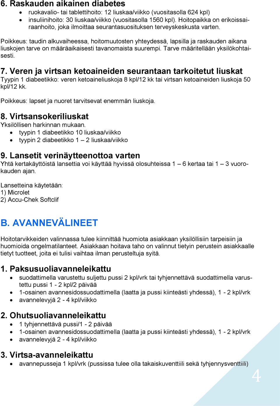 Poikkeus: taudin alkuvaiheessa, hoitomuutosten yhteydessä, lapsilla ja raskauden aikana liuskojen tarve on määräaikaisesti tavanomaista suurempi. Tarve määritellään yksilökohtaisesti. 7.