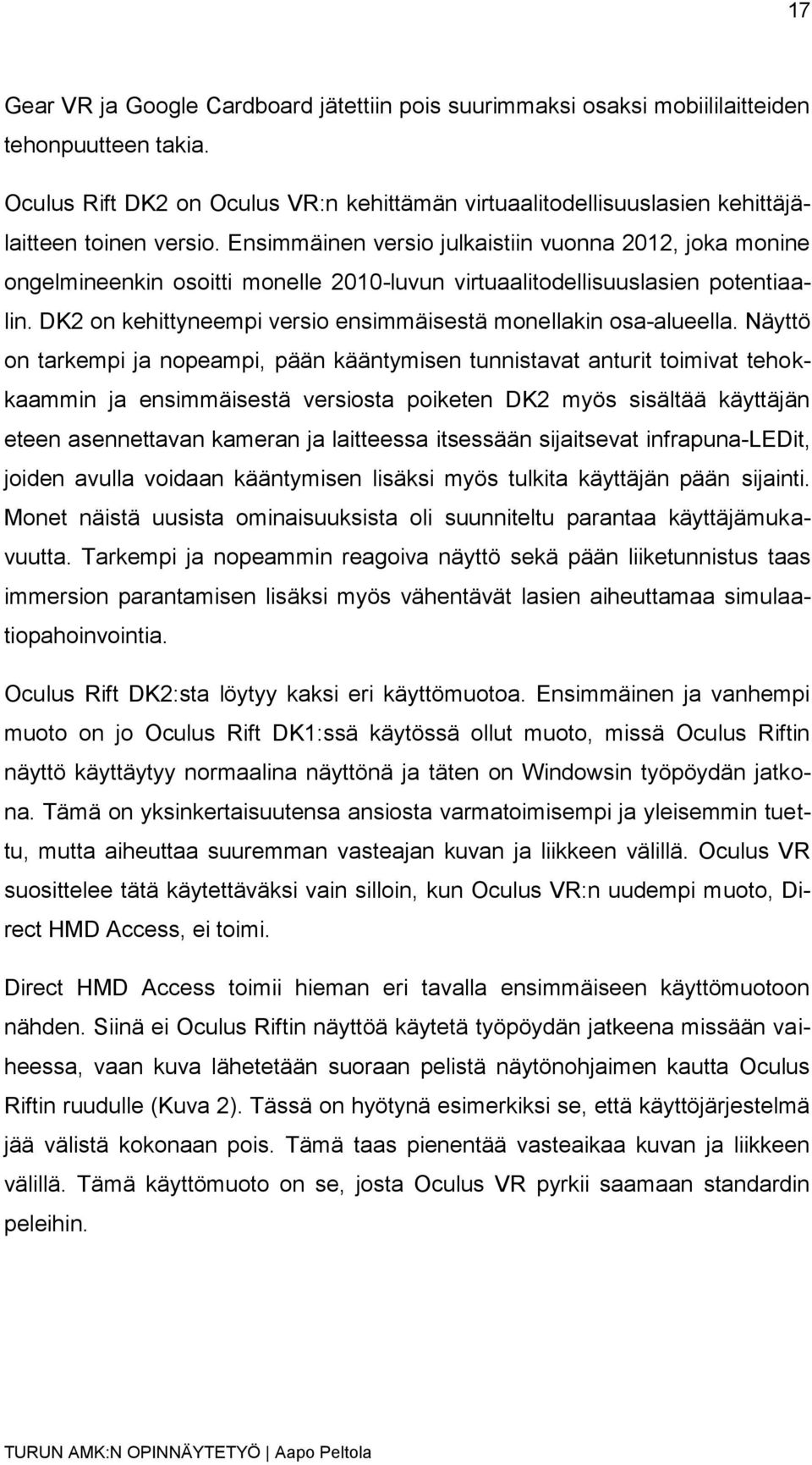 Ensimmäinen versio julkaistiin vuonna 2012, joka monine ongelmineenkin osoitti monelle 2010-luvun virtuaalitodellisuuslasien potentiaalin.