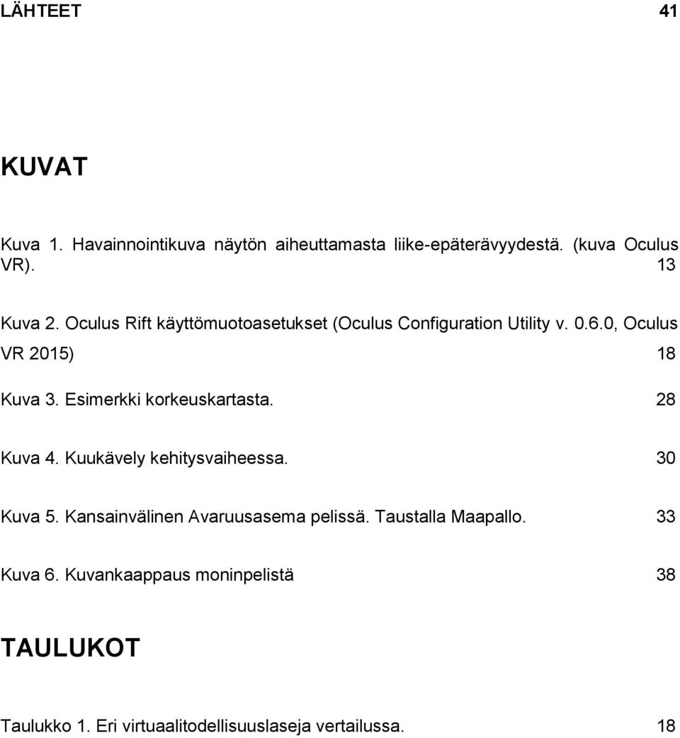 Esimerkki korkeuskartasta. 28 Kuva 4. Kuukävely kehitysvaiheessa. 30 Kuva 5. Kansainvälinen Avaruusasema pelissä.