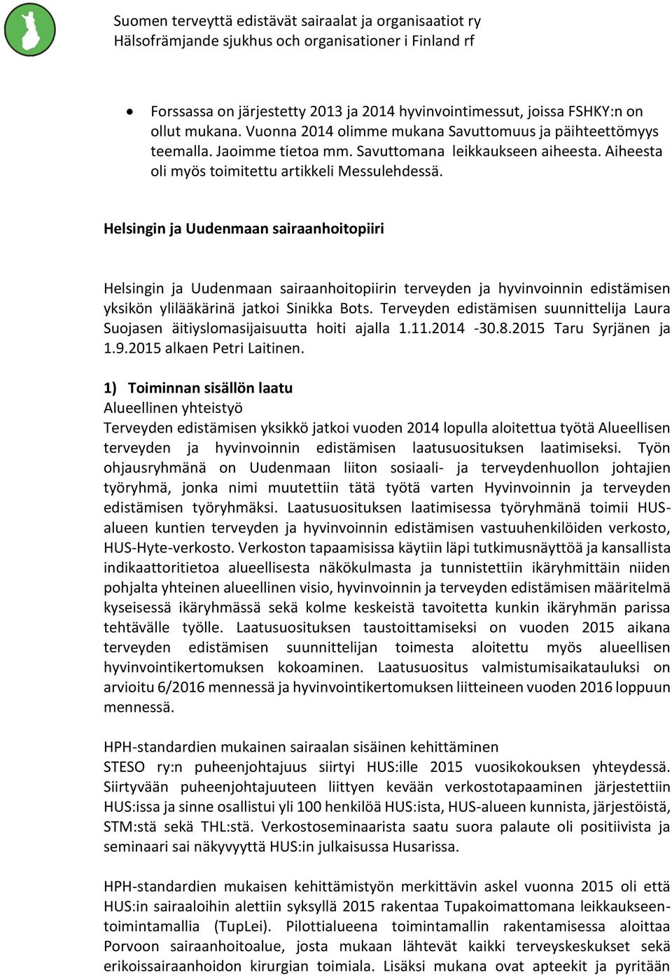 Helsingin ja Uudenmaan sairaanhoitopiiri Helsingin ja Uudenmaan sairaanhoitopiirin terveyden ja hyvinvoinnin edistämisen yksikön ylilääkärinä jatkoi Sinikka Bots.