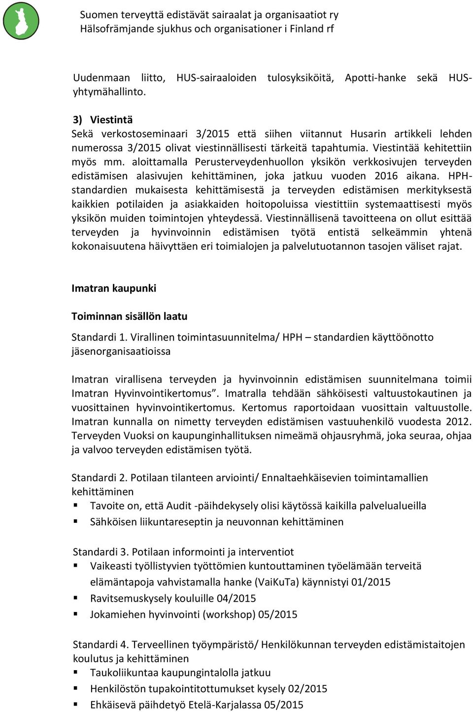 aloittamalla Perusterveydenhuollon yksikön verkkosivujen terveyden edistämisen alasivujen kehittäminen, joka jatkuu vuoden 2016 aikana.