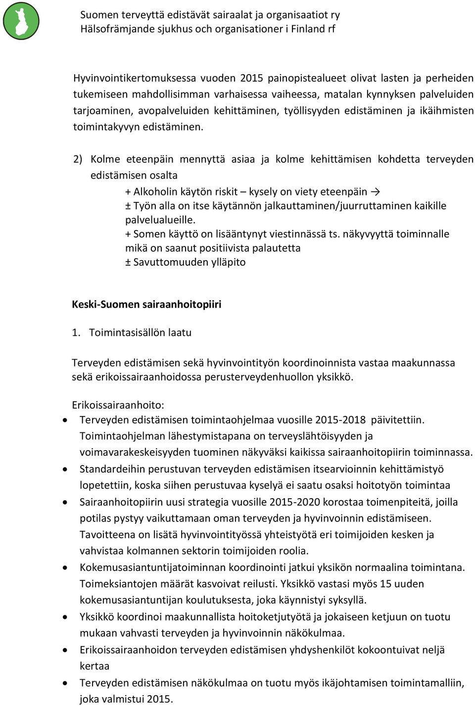 2) Kolme eteenpäin mennyttä asiaa ja kolme kehittämisen kohdetta terveyden edistämisen osalta + Alkoholin käytön riskit kysely on viety eteenpäin ± Työn alla on itse käytännön