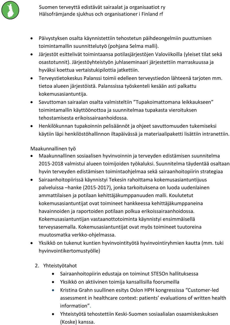 Järjestöyhteistyön juhlaseminaari järjestettiin marraskuussa ja hyväksi koettua vertaistukipilottia jatkettiin. Terveystietokeskus Palanssi toimii edelleen terveystiedon lähteenä tarjoten mm.