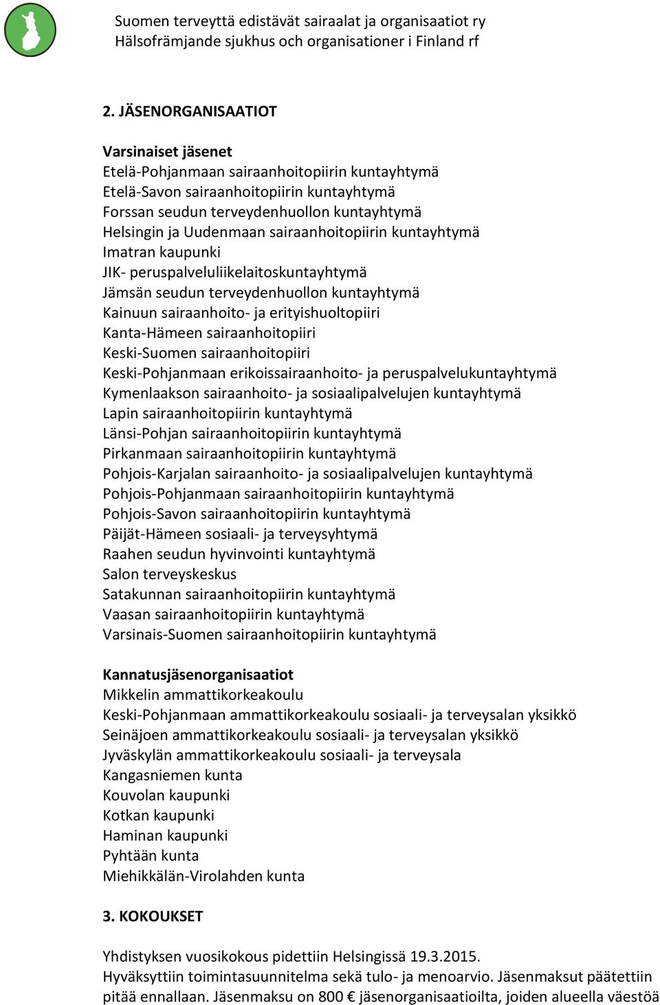 sairaanhoitopiiri Keski-Suomen sairaanhoitopiiri Keski-Pohjanmaan erikoissairaanhoito- ja peruspalvelukuntayhtymä Kymenlaakson sairaanhoito- ja sosiaalipalvelujen kuntayhtymä Lapin sairaanhoitopiirin