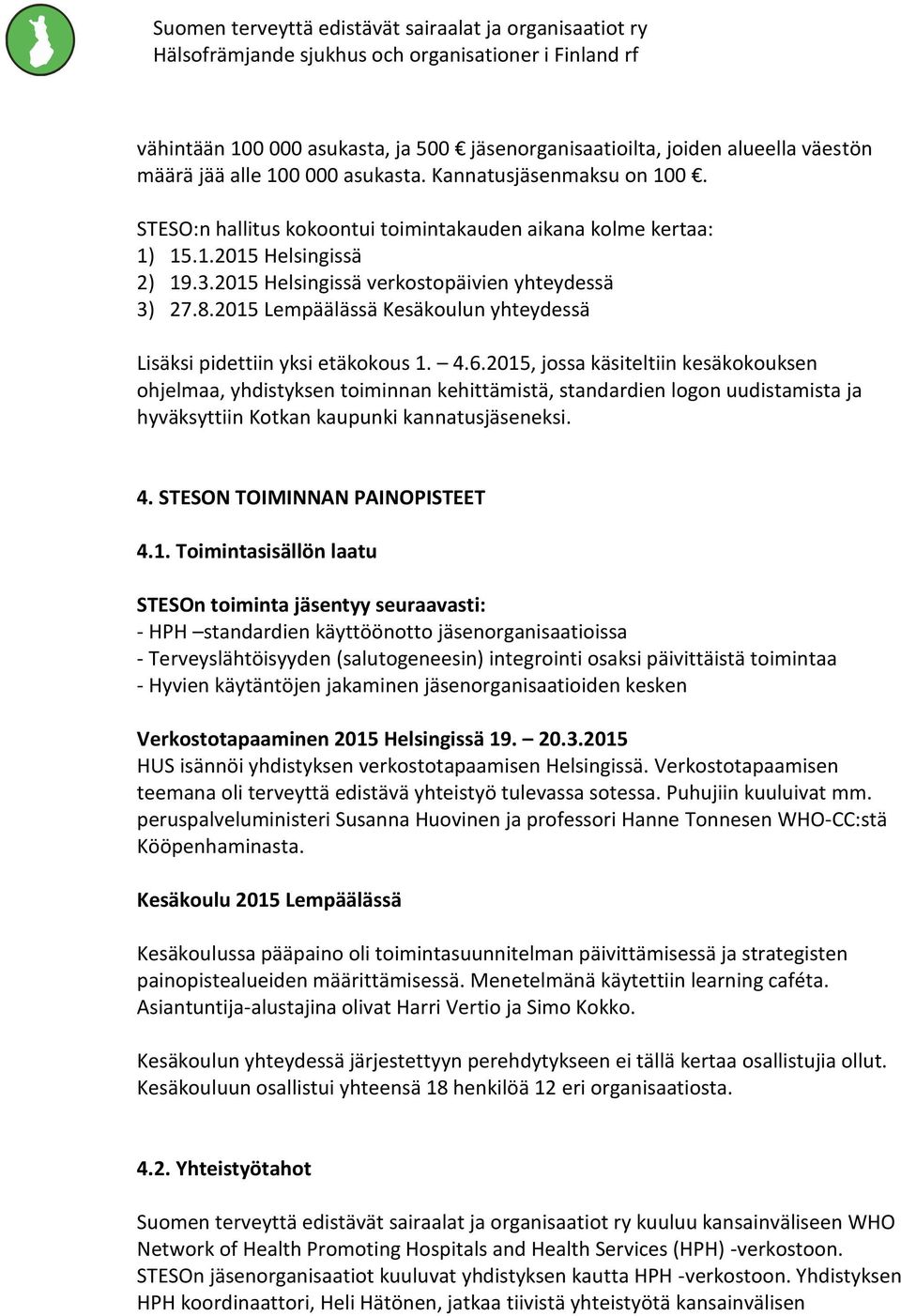 2015 Lempäälässä Kesäkoulun yhteydessä Lisäksi pidettiin yksi etäkokous 1. 4.6.