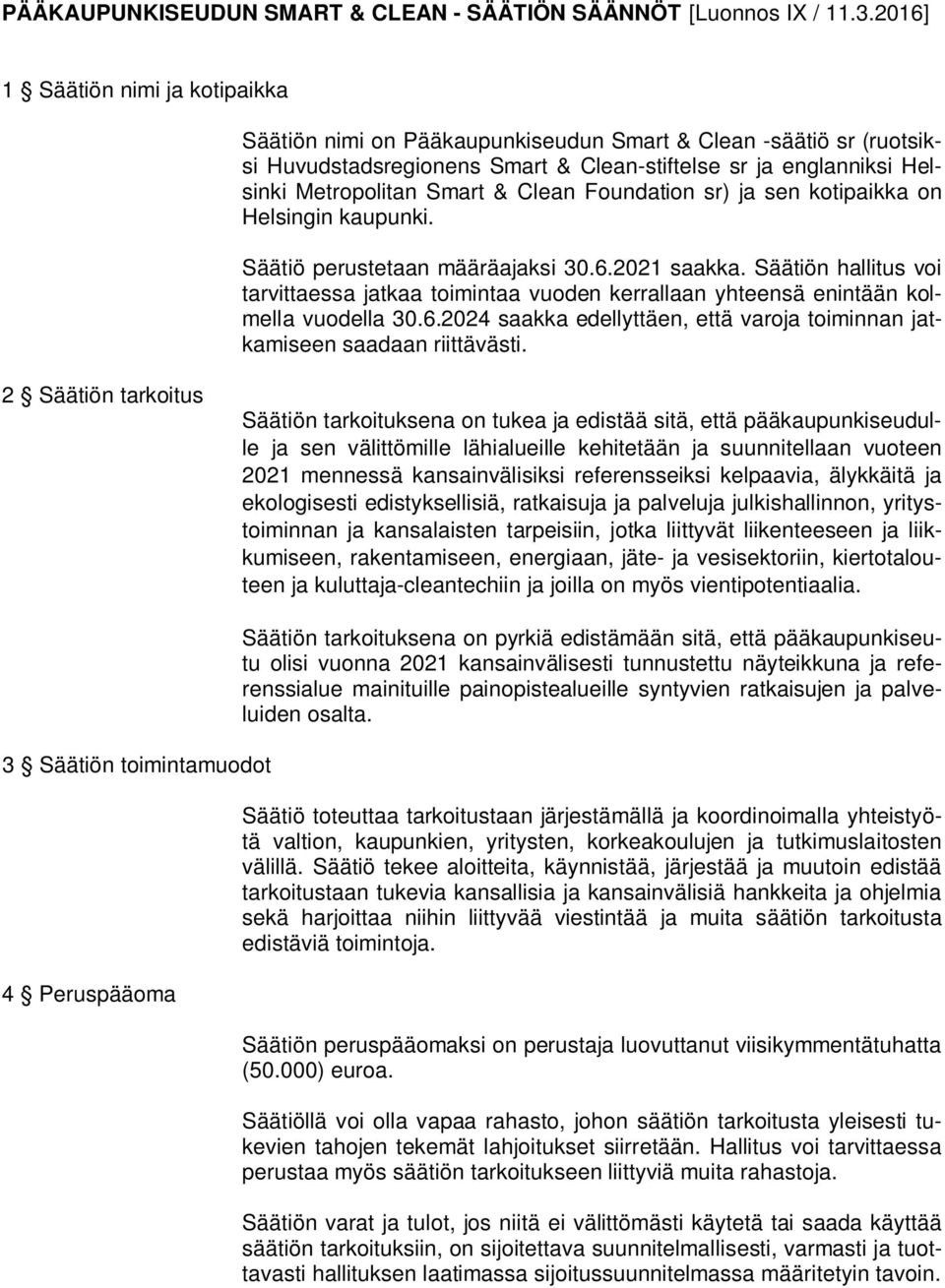 Clean Foundation sr) ja sen kotipaikka on Helsingin kaupunki. Säätiö perustetaan määräajaksi 30.6.2021 saakka.