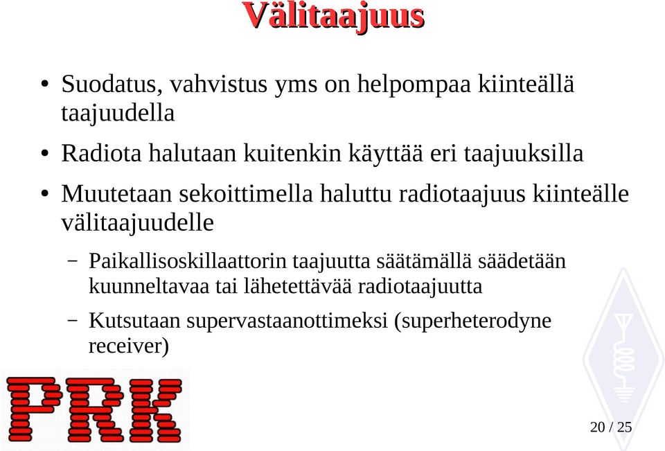 välitaajuudelle Paikallisoskillaattorin taajuutta säätämällä säädetään kuunneltavaa tai