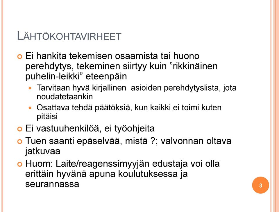 päätöksiä, kun kaikki ei toimi kuten pitäisi Ei vastuuhenkilöä, ei työohjeita Tuen saanti epäselvää, mistä?