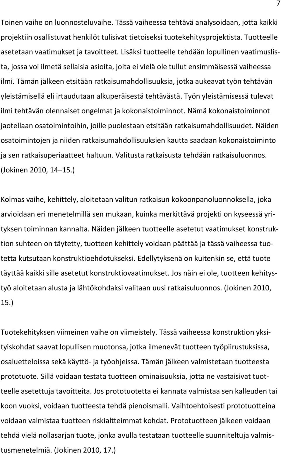 Tämän jälkeen etsitään ratkaisumahdollisuuksia, jotka aukeavat työn tehtävän yleistämisellä eli irtaudutaan alkuperäisestä tehtävästä.